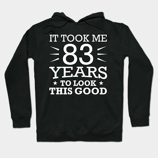 It Took Me 83 Years to Look This Good Best birthday Gift Cute saying Hoodie by foxredb